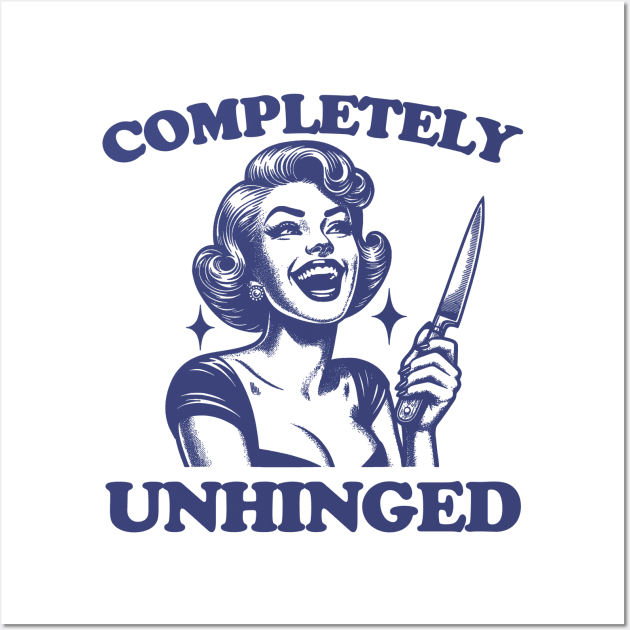 Completely Unhinged Shirt, Retro Unhinged Girl Shirt, Funny Mental Health Wall Art by Justin green